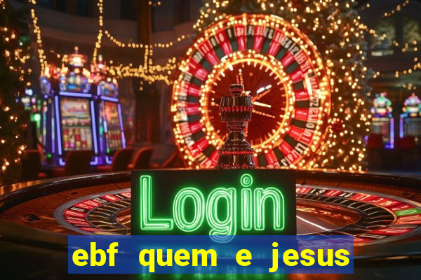 ebf quem e jesus ebf jesus meu super heroi